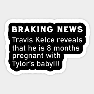 Breaking News : Travis Kelce Is Pregnant Sticker